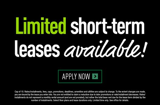 Limited Short Term Leases Available! Apply now >