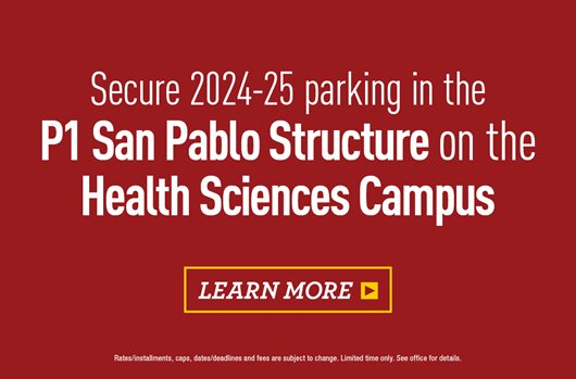 Secure 2024-25 parking in the P1 San Pablo Structure on the Health Sciences Campus