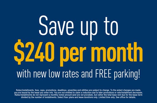 Sign today and save up to $240 per month with new low rates and FREE parking!