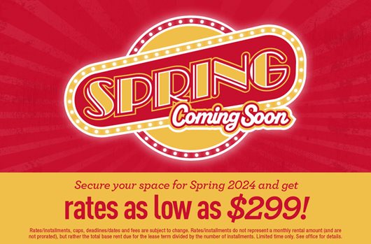 Secure your space for Spring 2024 and get rates as low as $299!