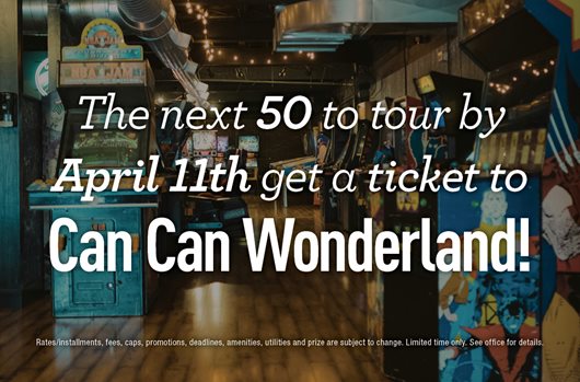 The next 50 to tour by April 11th get a ticket to Can Can Wonderland!