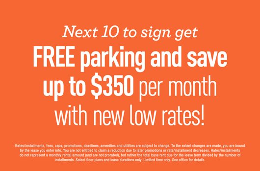 Next 10 to sign get FREE parking and save up to $350 per month with new low rates!