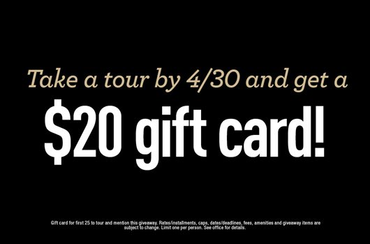 Take a tour by 4/30 and get a $20 gift card!