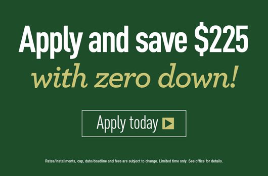 Apply and save $225 with zero down!
