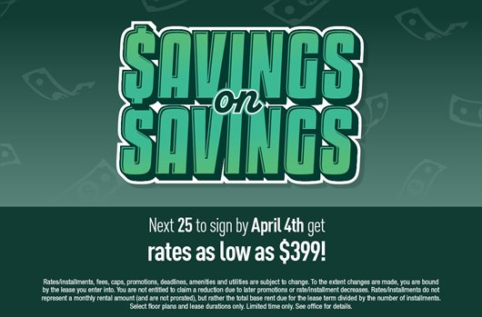 Savings on Savings Next 25 to sign by April 4th get rates as low as $399!