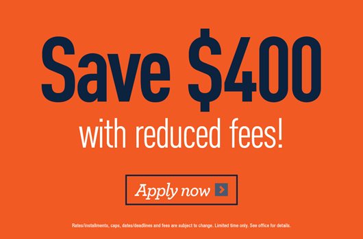 Save $400 with reduced fees!