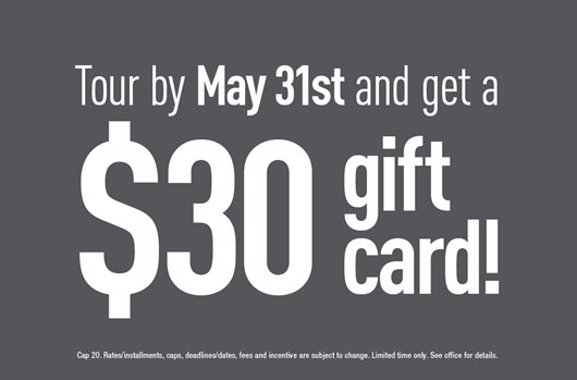 Take a tour by May 31 and get a $30 gift card.
