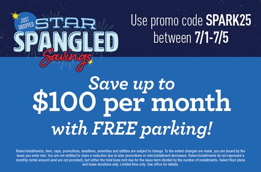 Star Spangled Savings Flash Sale. Use promo code SPARK25 July 1st - 5th and save up to $100 per installment with FREE parking