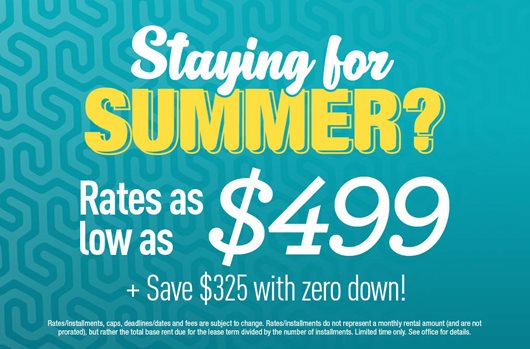 Staying for Summer? Rates as low as $499!