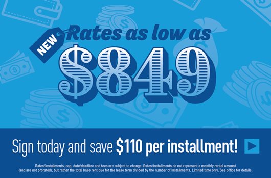 New rates as low as $849. Sign today and save $110 per installment!
