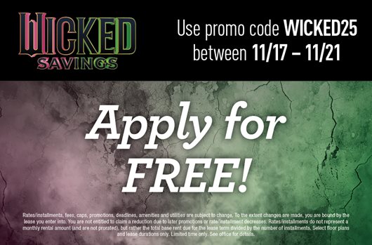 Wicked Savings. Use promo code WICKED25 between 11/17-11/21 and apply for free!