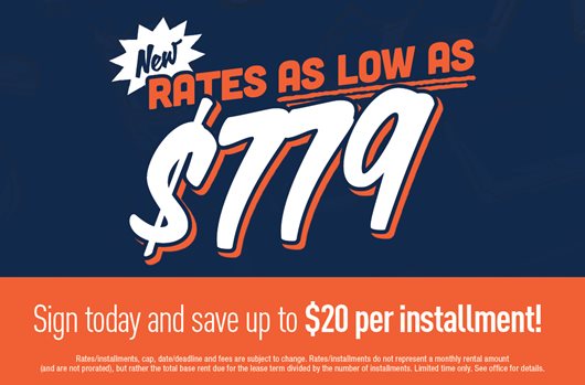 New rates as low as $779. Sign today and save up to $20 per installment!