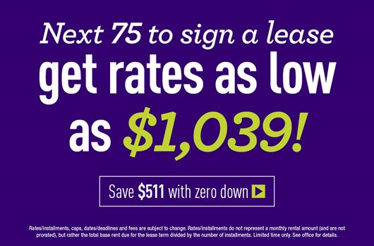 Next 75 to sign get rates as low as $1,039! Save $511 with zero down >