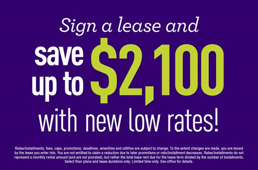Sign a lease and save up to $2,100 with new low rates!