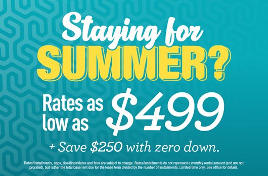 Staying for Summer. RALA $499, Save $250 with zero down