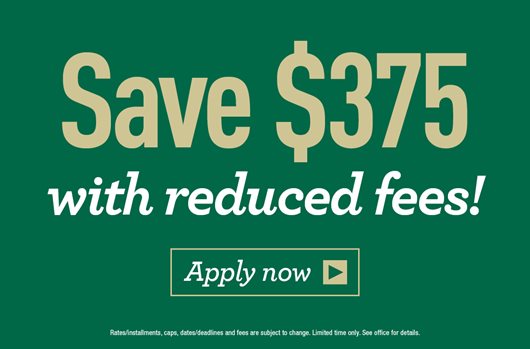 Save $375 with reduced fees! Apply Today>