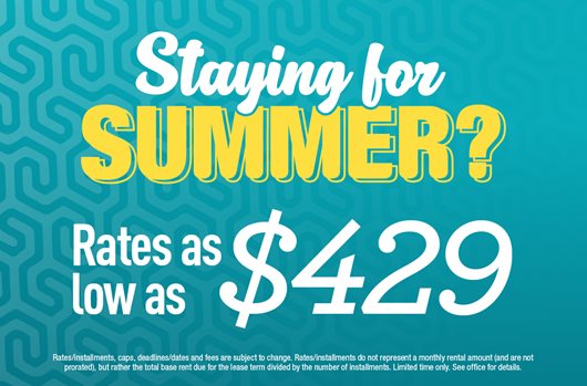 Staying for Summer? Rates as low as $429