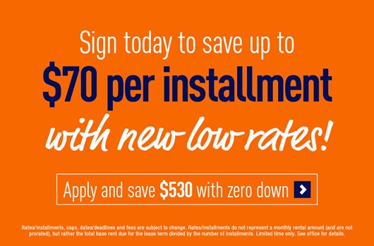 Sign today to save up to $70 per installment with new low rates! Apply and save $530 with zero down >