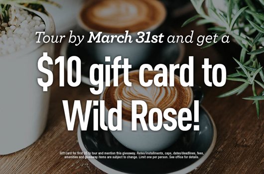 Take a tour by March 31st and get a $10 gift card to Wild Rose!