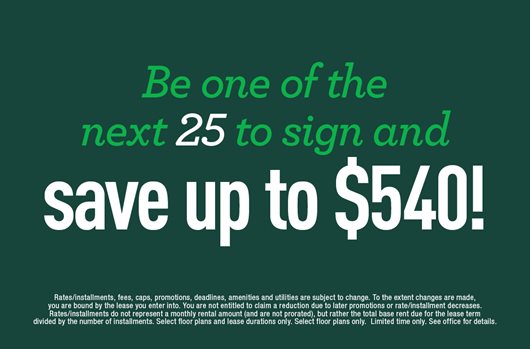 Be one of the next 25 to sign and save up to $540!