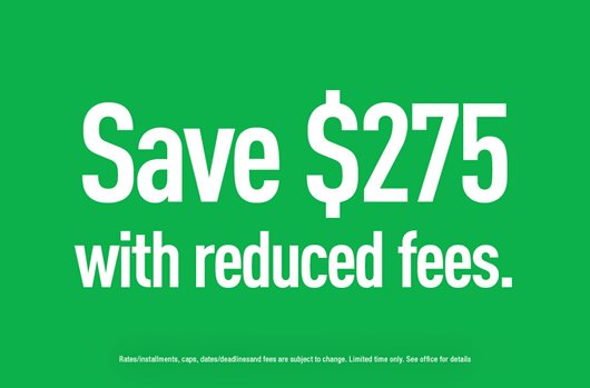 Save $275 with reduced fees.