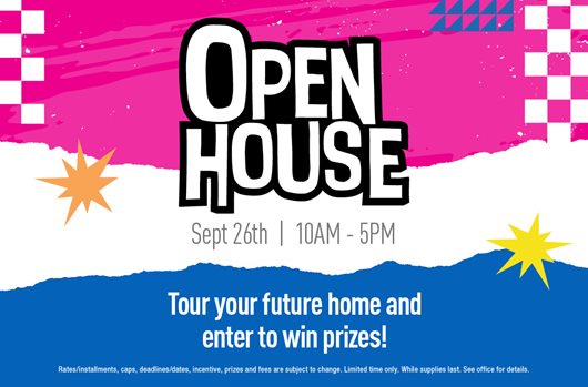 Open House Sept 26th | 10:00 AM - 5:00 PM Tour your future home and enter to win prizes!