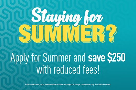 Staying for Summer? Apply for Summer and save $250 with reduced feed!