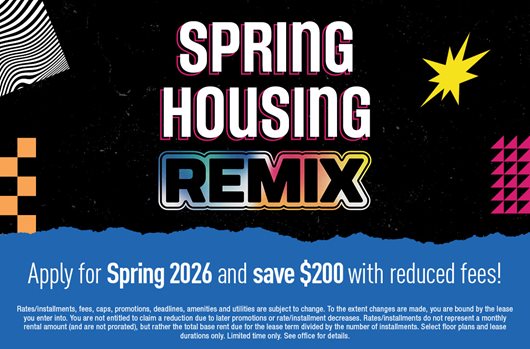 Spring housing remix. Apply for Spring 2026 and save $200 with reduced fees!