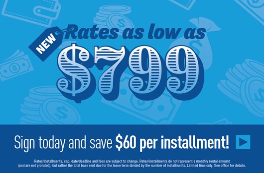 New rates as low a $799. Sign today and save $60 per installment!