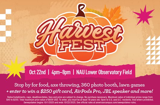 Harvest Fest | 10/22 | 4pm-8pm | at the NAU Lower Observatory Field  Stop by for food, axe throwing, 360 photobooth, lawn games + enter to win a $250 gift card, AirPods Pro, JBL speaker and more
