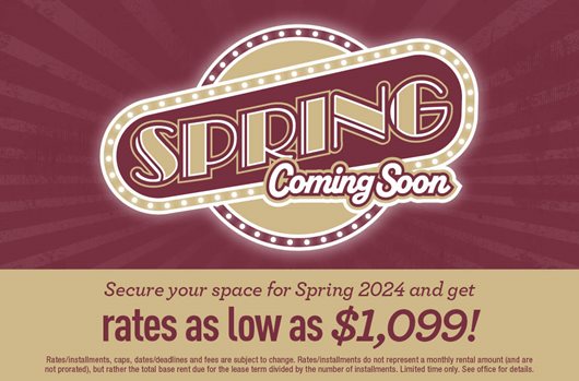 Secure your space for Spring 2024 and get rates as low as $1099!