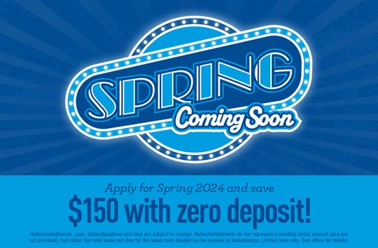 Spring coming soon. Apply for Spring 2024 and save $150 with deposit. 
