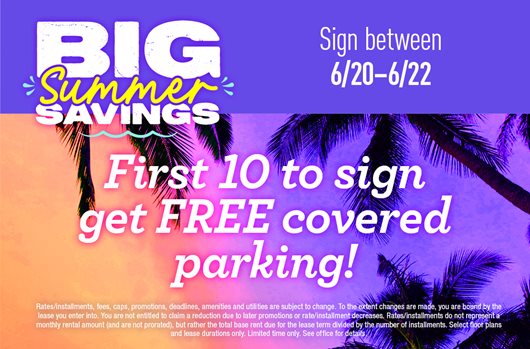 Big Summer Savings | Sign between 6/20-22 | First 10 to sign get FREE covered parking!