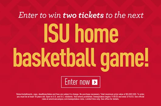Enter to win two tickets to the next ISU home basketball game! Enter now >