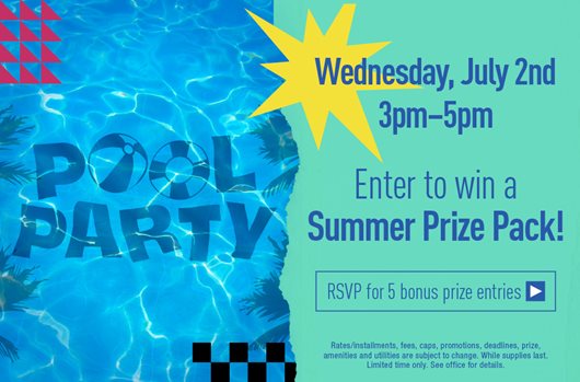 Pool Party July 2nd | 3-5 pm Join us for free food, music and the chance to win a Summer Prize Pack! RSVP for 5 bonus prize entries >