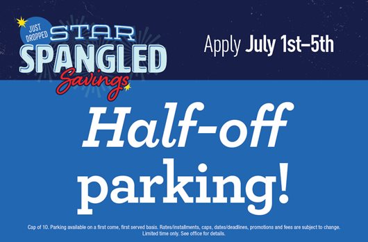 Star Spangled Savings Flash Sale. Use promo code SPARK25 July 1st - 5th and save with Half-Off parking (cap of 10)