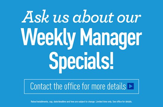 Ask us about our Weekly Manager Specials!