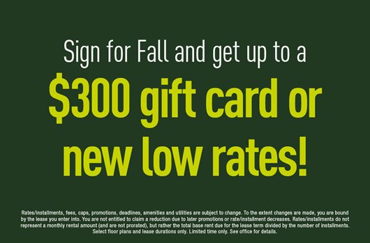Sign for Fall and get up to a $300 gift card or new low rates!
