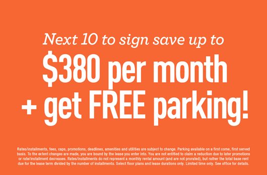 Next 10 to sign get FREE parking and save up to $380 per month with new low rates!