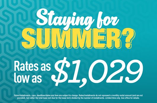 Staying for Summer? Rates as low as $1,029!