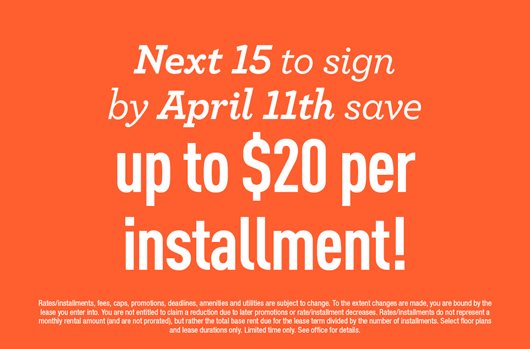 Next 15 to sign by April 11th save up to $20 per installment!
