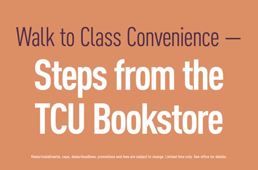 Walk to class convenience - steps from the TCU bookstore
