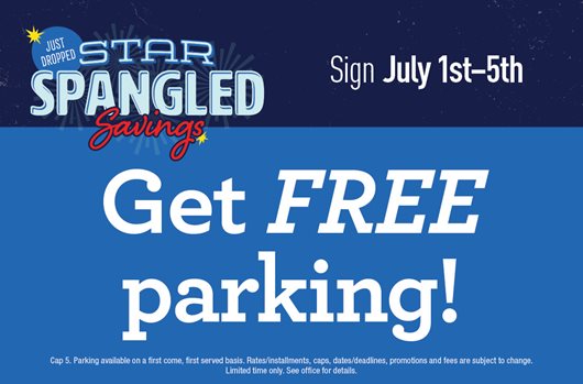 Star Spangled Savings! Sign between 7/1 - 7/5 and get FREE parking!