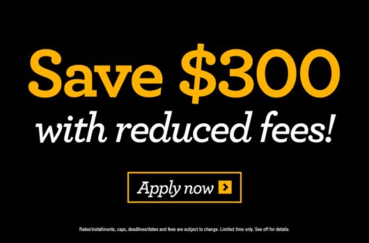 Save $300 with reduced fees