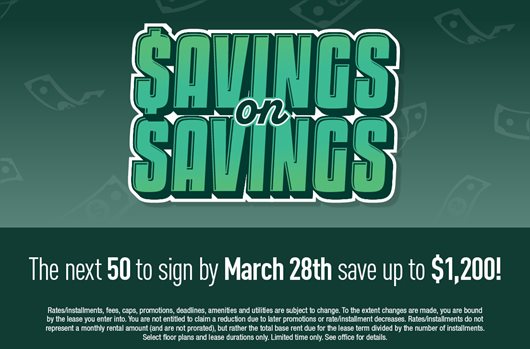 Savings on Savings Be one of the next 50 to sign by March 28th and save up to $1,200!