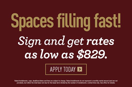 Spaces filling fast! Sign and get rates as low as $829. Apply Now>