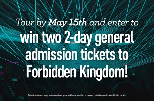 Tour by May 15th and enter to win two 2-day general admission tickets to Forbidden Kingdom!