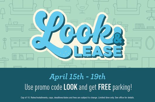 Look & Lease April 15th - 19th. Use promo code LOOK and get FREE parking!