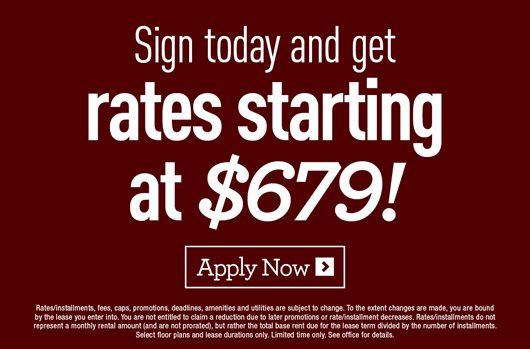 Sign today and get rates starting at $679! Apply Now>