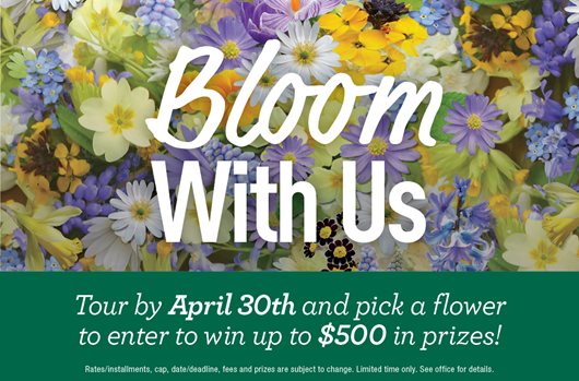 Bloom with Us | Tour by April 30th and pick a flower to win up to $500 in prizes!